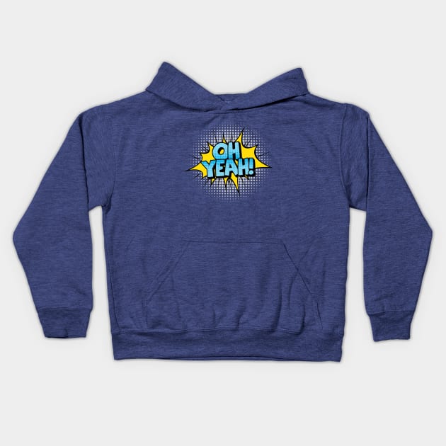 Oh Yeah! Kids Hoodie by JunkyDotCom